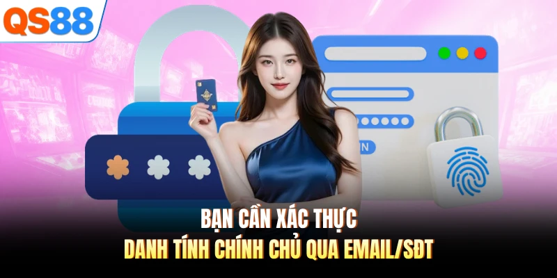 Bạn cần xác thực danh tính chính chủ qua email/SĐT