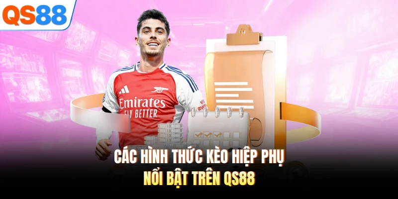 Các hình thức kèo hiệp phụ nổi bật trên QS88