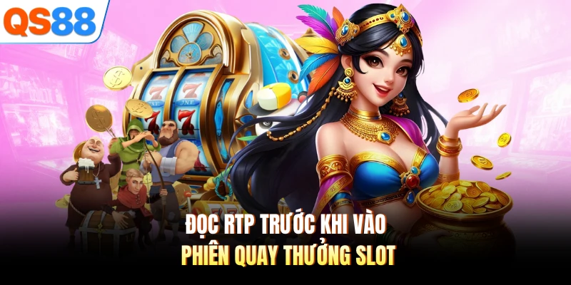 Đọc RTP trước khi vào phiên quay thưởng slot
