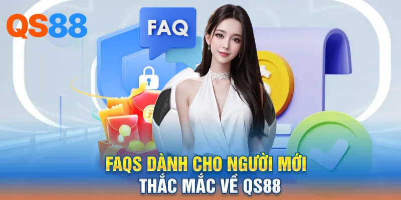 FAQs dành cho người mới thắc mắc về QS88