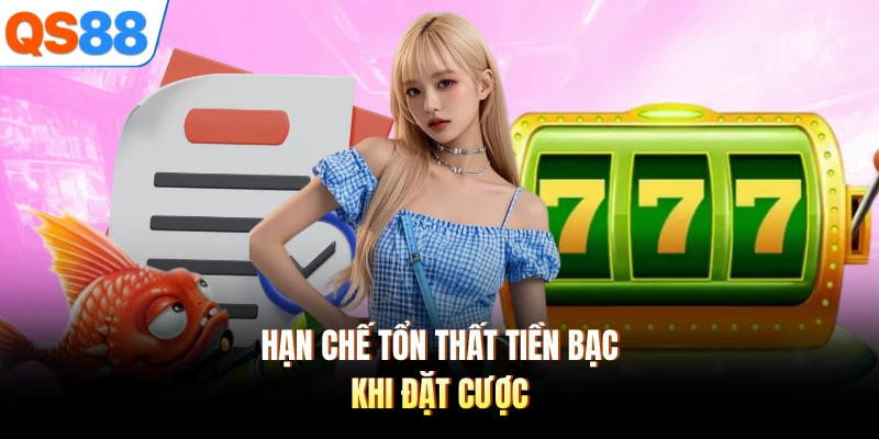 Hạn chế tổn thất tiền bạc khi đặt cược