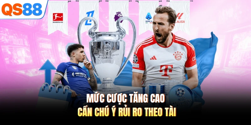 Mức cược tăng cao cần chú ý rủi ro theo tài
