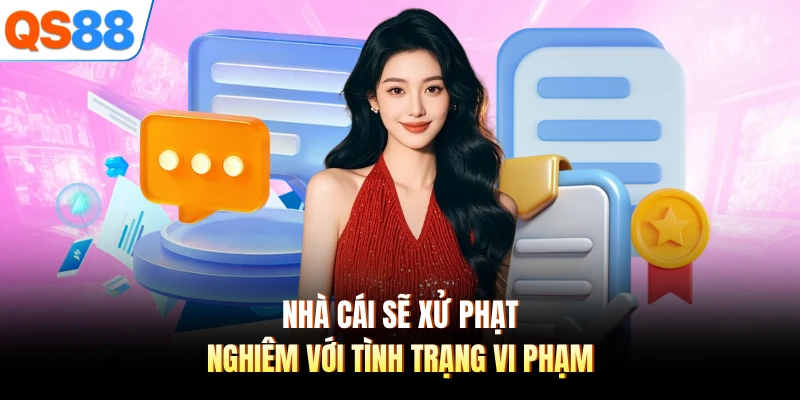 Nhà cái sẽ xử phạt nghiêm với tình trạng vi phạm
