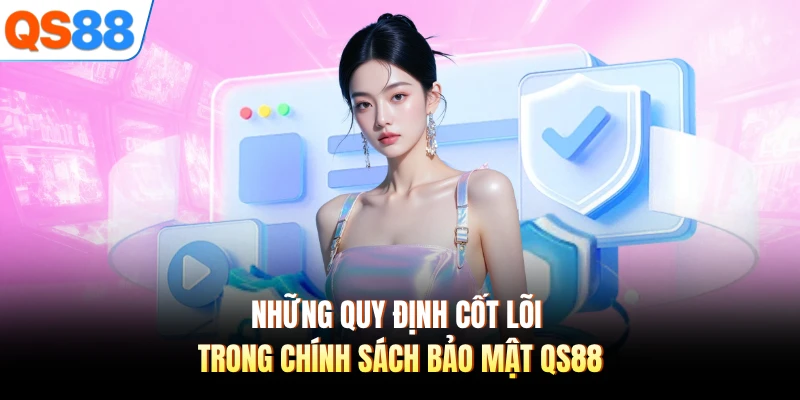 Những quy định cốt lõi trong chính sách bảo mật QS88