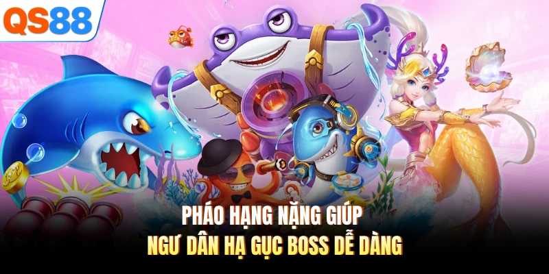 Pháo hạng nặng giúp ngư dân hạ gục boss dễ dàng