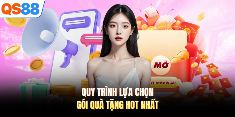 Quy trình lựa chọn gói quà tặng hot nhất