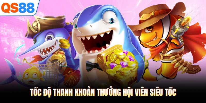Tốc độ thanh khoản thưởng hội viên siêu tốc