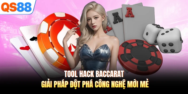 Tool Hack Baccarat - Giải Pháp Đột Phá Công Nghệ Mới Mẻ