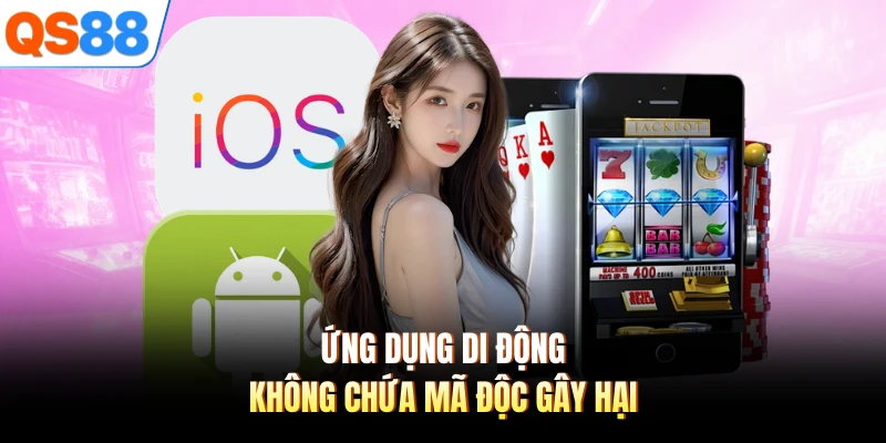 Ứng dụng di động không chứa mã độc gây hại